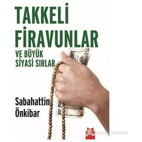 Takkeli Firavunlar ve Büyük Siyasi Sırlar - Sebahattin Önkibar