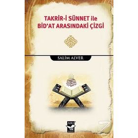 Takrir-i Sünnet İle Bid’at Arasındaki Çizgi - Salim Alver