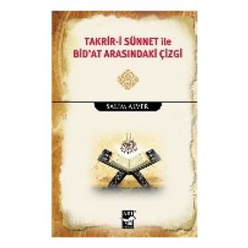 Takrir-i Sünnet İle Bid’at Arasındaki Çizgi - Salim Alver