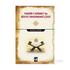 Takrir-i Sünnet İle Bid’at Arasındaki Çizgi - Salim Alver