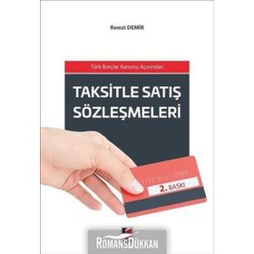 TAKSITLE SATIŞ SÖZLEŞMELERI TÜRK BORÇLAR KANUNU AÇISINDAN - REMZI DEMIR