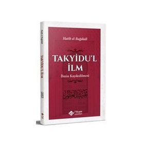 Takyidu'l İlm İlmin Kaydedilmesi - Hatib El-Bağdadi