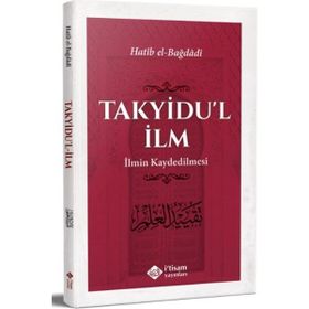 Takyidu'l İlm İlmin Kaydedilmesi - Hatib El-Bağdadi