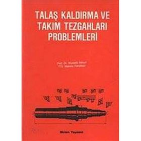 TALAŞ KALDIRMA VE TAKIM TEZGAHLARI PROBLEMLERI - MUSTAFA AKKURT (ISBN:9789755110837)