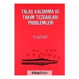 TALAŞ KALDIRMA VE TAKIM TEZGAHLARI PROBLEMLERI - MUSTAFA AKKURT (ISBN:9789755110837)
