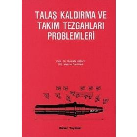 TALAŞ KALDIRMA VE TAKIM TEZGAHLARI PROBLEMLERI - MUSTAFA AKKURT (ISBN:9789755110837)