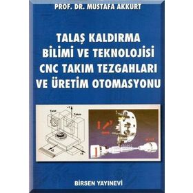 TALAŞ KALDIRMA YÖNTEMLERİ VE TAKIM TEZGAHLARI - MUSTAFA AKKURT