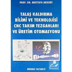 TALAŞ KALDIRMA YÖNTEMLERİ VE TAKIM TEZGAHLARI - MUSTAFA AKKURT