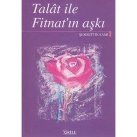 TALAT ILE FİTNAT'IN AŞKI - ŞEMSEDDİN SAMI