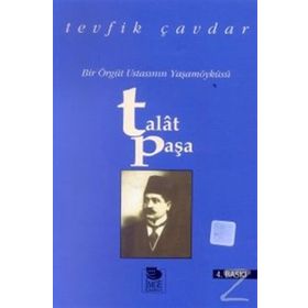 TALAT PAŞA BIR ÖRGÜT USTASININ YAŞAMÖYKÜSÜ - TEVFIK ÇAVDAR