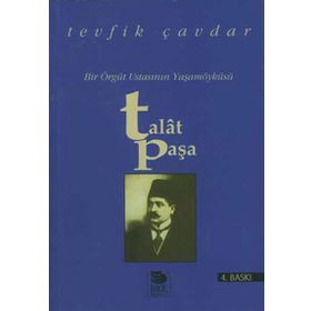 TALAT PAŞA BIR ÖRGÜT USTASININ YAŞAMÖYKÜSÜ - TEVFIK ÇAVDAR