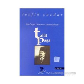 TALAT PAŞA BIR ÖRGÜT USTASININ YAŞAMÖYKÜSÜ - TEVFIK ÇAVDAR