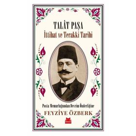 Talat Paşa - İttihat ve Terakki Tarihi - Feyziye Özberk - Kırmızı Kedi Yayınevi