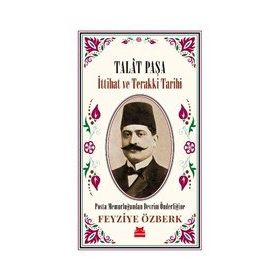 Talat Paşa - İttihat ve Terakki Tarihi - Feyziye Özberk - Kırmızı Kedi Yayınevi