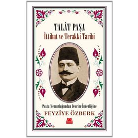 Talat Paşa - İttihat ve Terakki Tarihi - Feyziye Özberk - Kırmızı Kedi Yayınevi