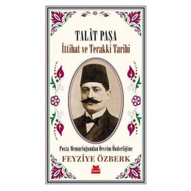 Talat Paşa - İttihat ve Terakki Tarihi - Feyziye Özberk - Kırmızı Kedi Yayınevi