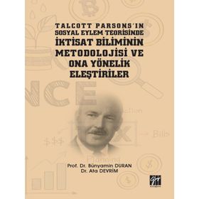 Talcott Parsonsın Sosyal Eylem Teorisinde İktisat Biliminin Metodolojisi ve Ona Yönelik Eleştiriler - Bünyamin Duran