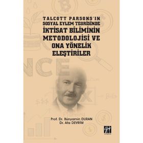 Talcott Parsonsın Sosyal Eylem Teorisinde İktisat Biliminin Metodolojisi ve Ona Yönelik Eleştiriler - Bünyamin Duran