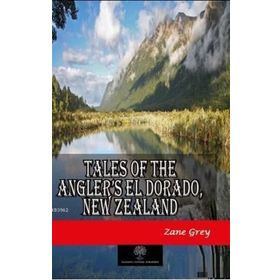 Tales Of The Angler’s El Dorado New ZealAnd Zane Grey-Platanus Publishing