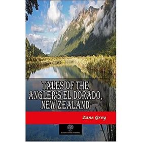 Tales Of The Angler’s El Dorado New ZealAnd Zane Grey-Platanus Publishing