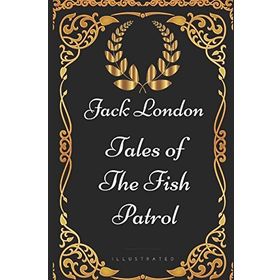 Tales Of The Fish Patrol - Jack London