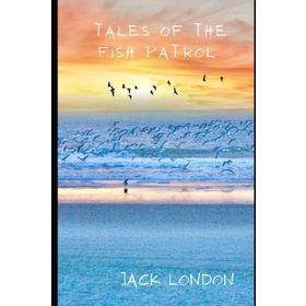 Tales Of The Fish Patrol - Jack London