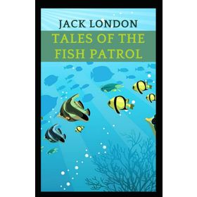 Tales Of The Fish Patrol - Jack London