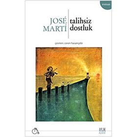 Talihsiz Dostluk - Jose Marti