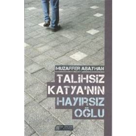 Talihsiz Katyanın Hayırsız Oğlu - Muzaffer Abayhan