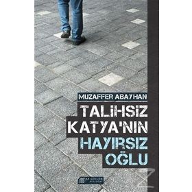 Talihsiz Katyanın Hayırsız Oğlu - Muzaffer Abayhan