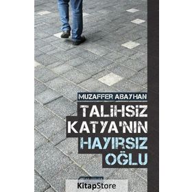 Talihsiz Katyanın Hayırsız Oğlu - Muzaffer Abayhan