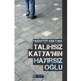 Talihsiz Katyanın Hayırsız Oğlu - Muzaffer Abayhan
