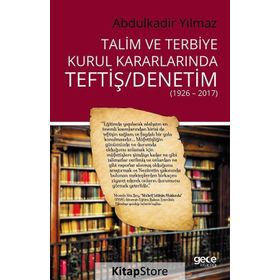 Talim ve Terbiye Kurul Kararlarında Teftiş - Denetim - Abdulkadir Yılmaz