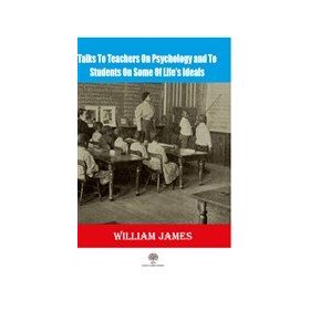 Talks To Teachers On Psychology And To Students On Some Of Lifes Ideals-Platanus Publishing
