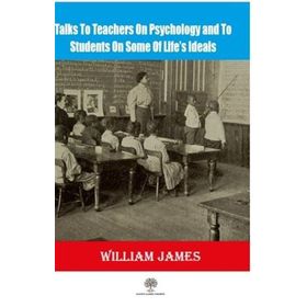 Talks To Teachers On Psychology And To Students On Some Of Lifes Ideals-Platanus Publishing