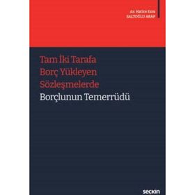 Tam 2 Tarafa Borç Yükleyen Sözleşmelerde Borçlunun Temerrüdü - Hatice Esra Saltoğlu Arap