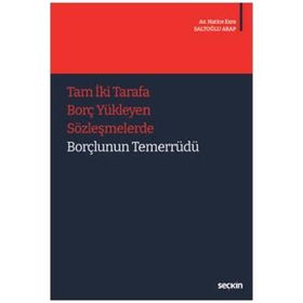 Tam 2 Tarafa Borç Yükleyen Sözleşmelerde Borçlunun Temerrüdü - Hatice Esra Saltoğlu Arap