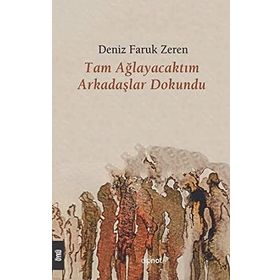 Tam Ağlayacaktım Arkadaşlar Dokundu - Deniz Faruk Zeren