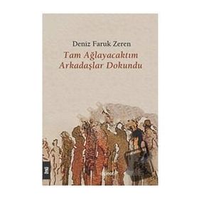 Tam Ağlayacaktım Arkadaşlar Dokundu - Deniz Faruk Zeren