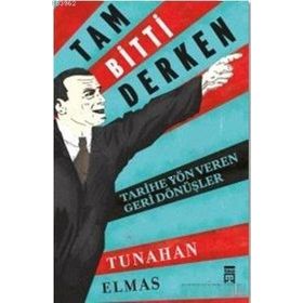 Tam Bitti Derken-Tarihe Yön Veren Geri Dönüşler - Tunahan Elmas