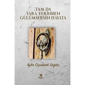 Tam Da Yara Yerinden Gülümsersin Hayata - Aylin Özsancak Sağdıç