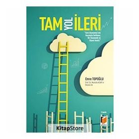 TAM YOL İLERI TÜRK EKONOMISININ GEÇMIŞTE İMTIHANI, BIR EKONOMIK VE SIYASI ANALIZ - EMRE TOPOĞLU