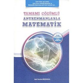 Tamamı Çözümlü Antrenmanlarla Matematik - Halil İbrahim Küçükkaya
