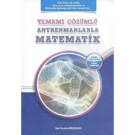 Tamamı Çözümlü Antrenmanlarla Matematik - Halil İbrahim Küçükkaya
