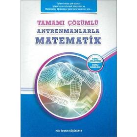 Tamamı Çözümlü Antrenmanlarla Matematik - Halil İbrahim Küçükkaya