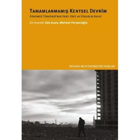 Tamamlanmamış Kentsel Devrim Günümüz Türkiyesinde Kent Kriz ve Gündelik Hayat - Mehmet Penpecioğlu