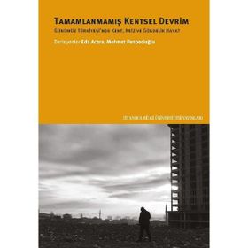 Tamamlanmamış Kentsel Devrim Günümüz Türkiyesinde Kent Kriz ve Gündelik Hayat - Mehmet Penpecioğlu