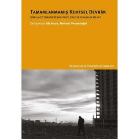 Tamamlanmamış Kentsel Devrim Günümüz Türkiyesinde Kent Kriz ve Gündelik Hayat - Mehmet Penpecioğlu