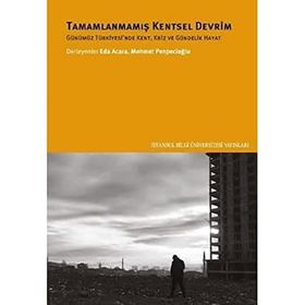 Tamamlanmamış Kentsel Devrim Günümüz Türkiyesinde Kent Kriz ve Gündelik Hayat - Mehmet Penpecioğlu