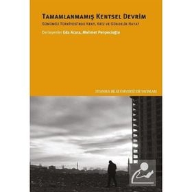 Tamamlanmamış Kentsel Devrim Günümüz Türkiyesinde Kent Kriz ve Gündelik Hayat - Mehmet Penpecioğlu